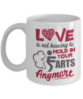 Love Is Not Having To Hold In Your Farts Anymore Funny Relationship Quotes Coffee & Tea Gift Mug Or Cup Decor On Valentines Day For New Wife, Dear Husband, Fiance Boyfriend & Fiancee Girlfriend