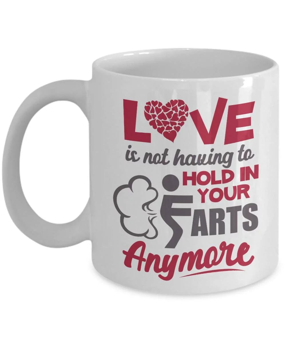 Love Is Not Having To Hold In Your Farts Anymore Funny Relationship Quotes Coffee & Tea Gift Mug Or Cup Decor On Valentines Day For New Wife, Dear Husband, Fiance Boyfriend & Fiancee Girlfriend