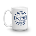 My Wife Is Hotter Than My Coffee Funny Nice Quotes Coffee & Tea Mug, Kitchen Stuff And The Best Unique Office Cup Giftables For A Proud Husband, Hubby Or Spouse From An Amazing Wifey (15oz)