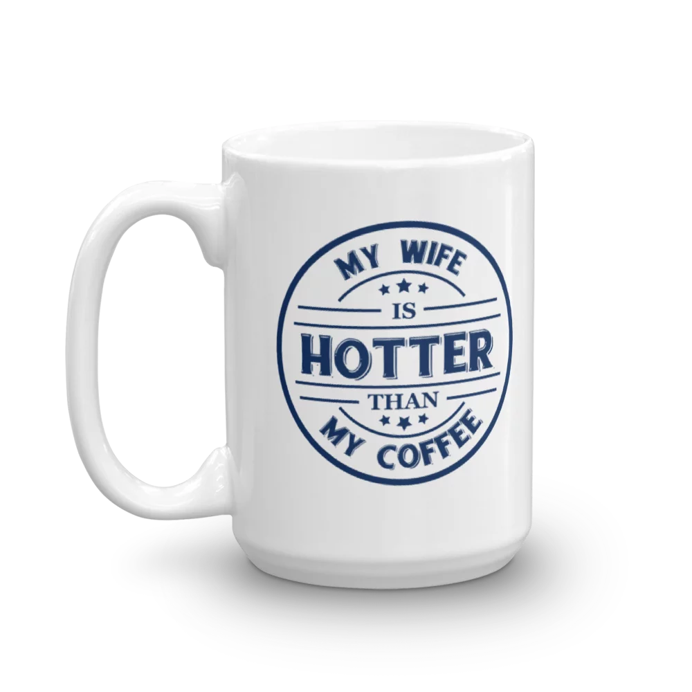 My Wife Is Hotter Than My Coffee Funny Nice Quotes Coffee & Tea Mug, Kitchen Stuff And The Best Unique Office Cup Giftables For A Proud Husband, Hubby Or Spouse From An Amazing Wifey (15oz)